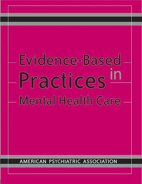 Evidence-Based Practices in Mental Health Care / Edited by Robert E. Drake, Howard H. Goldman