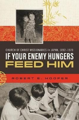 If Your Enemy Hungers, Feed Him By Robert E Hooper 9780891124955