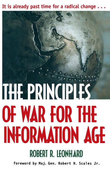 The Principles of War for the Information Age By Robert R. Leonhard