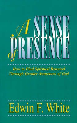 A Sense of Presence By Edwin F White 9780892253579 (Paperback)