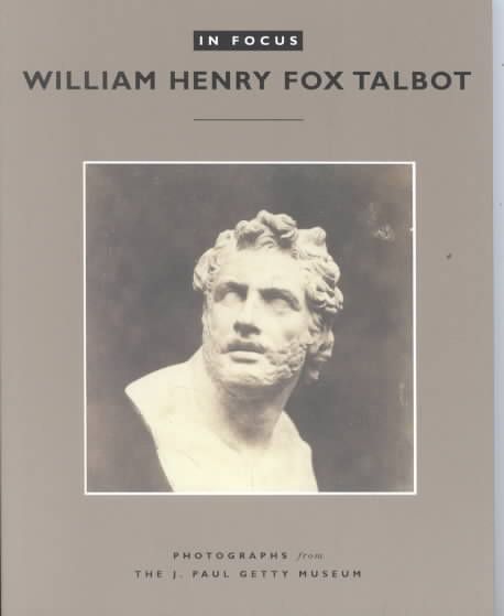 In Focus: William Henry Fox Talbot ? Photographs From the J.Paul Getty Museum