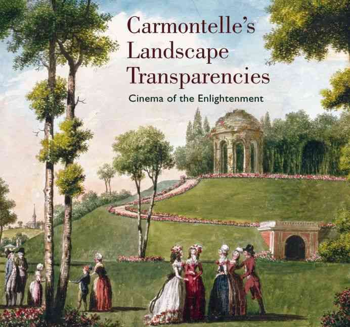 Carmontelle's Landscape Transparencies By Laurence Chatel de Brancion