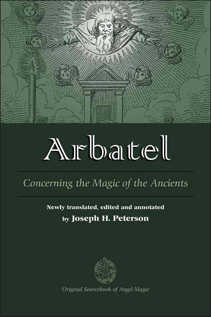 Arbatel-- Concerning the Magic of the Ancients By Joseph H. Peterson