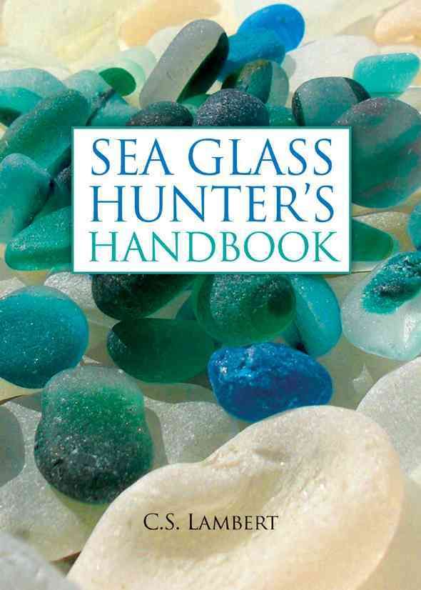 The Sea Glass Hunter's Handbook By C. S. Lambert 9780892729104