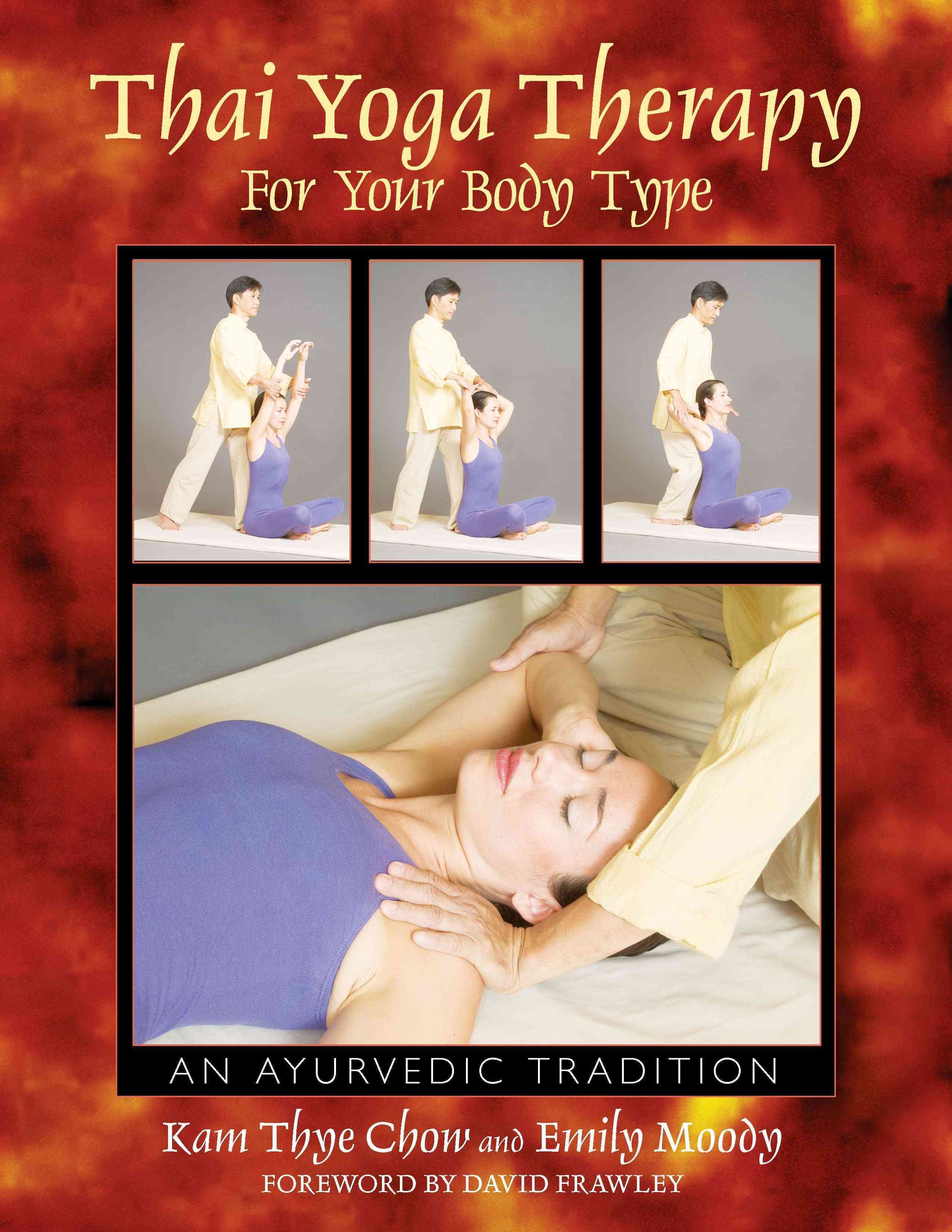 Thai Yoga Therapy for Your Body Type By Kam Thye Chow, Emily Moody