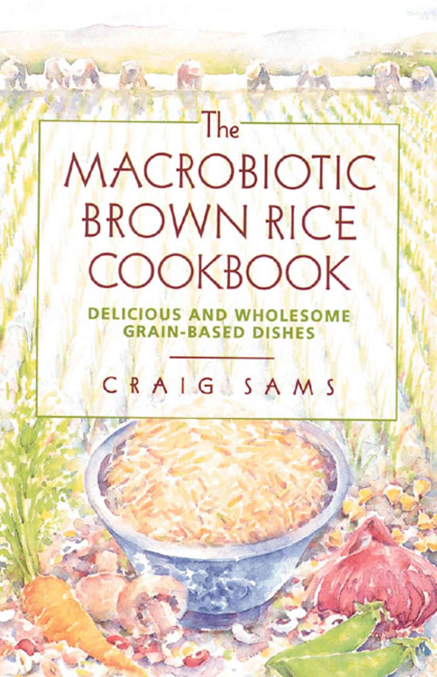 The Macrobiotic Brown Rice Cookbook By Craig Sams 9780892814473