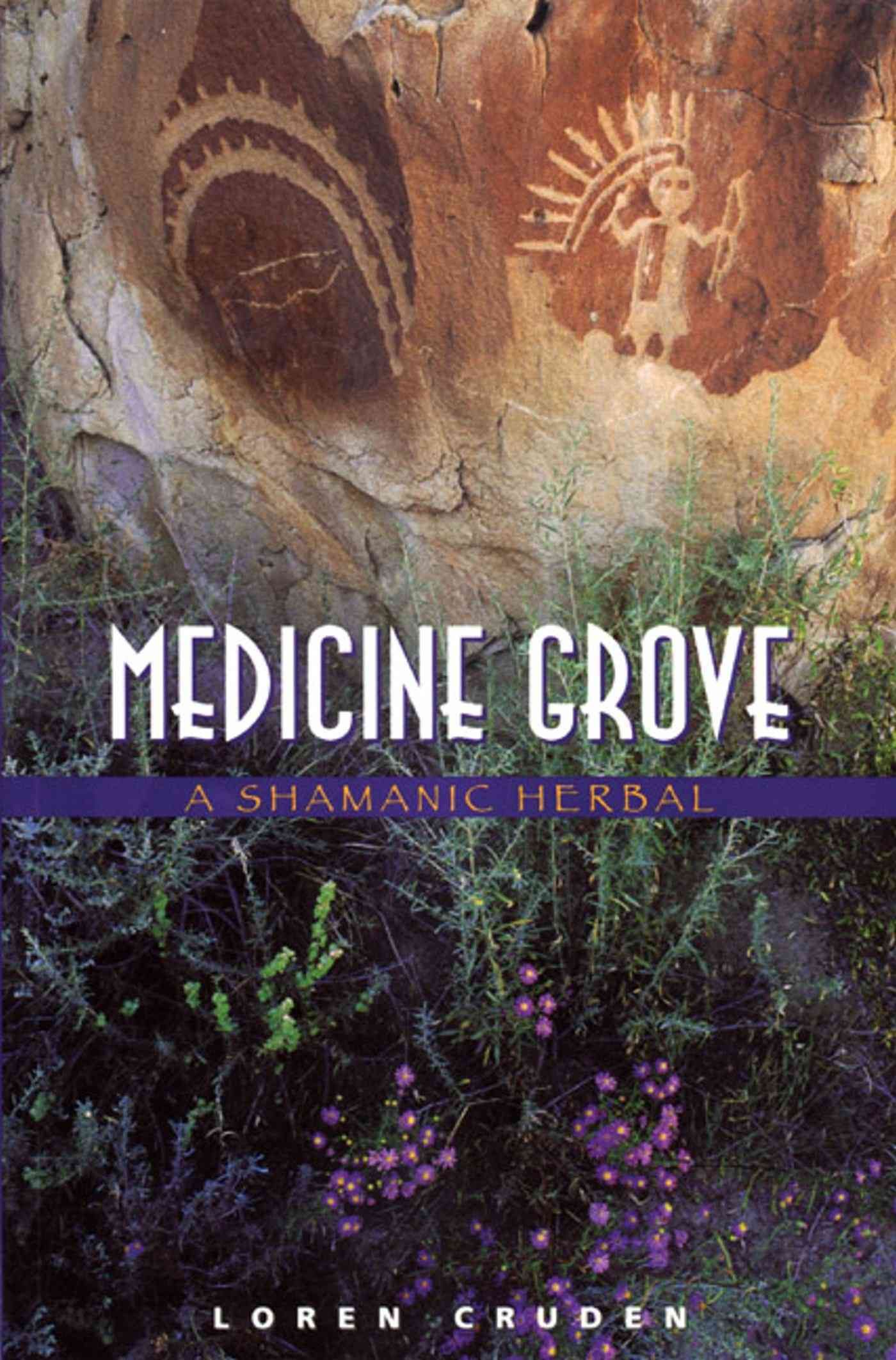 Medicine Grove: A Shamanic Herbal By Loren Cruden 9780892816477