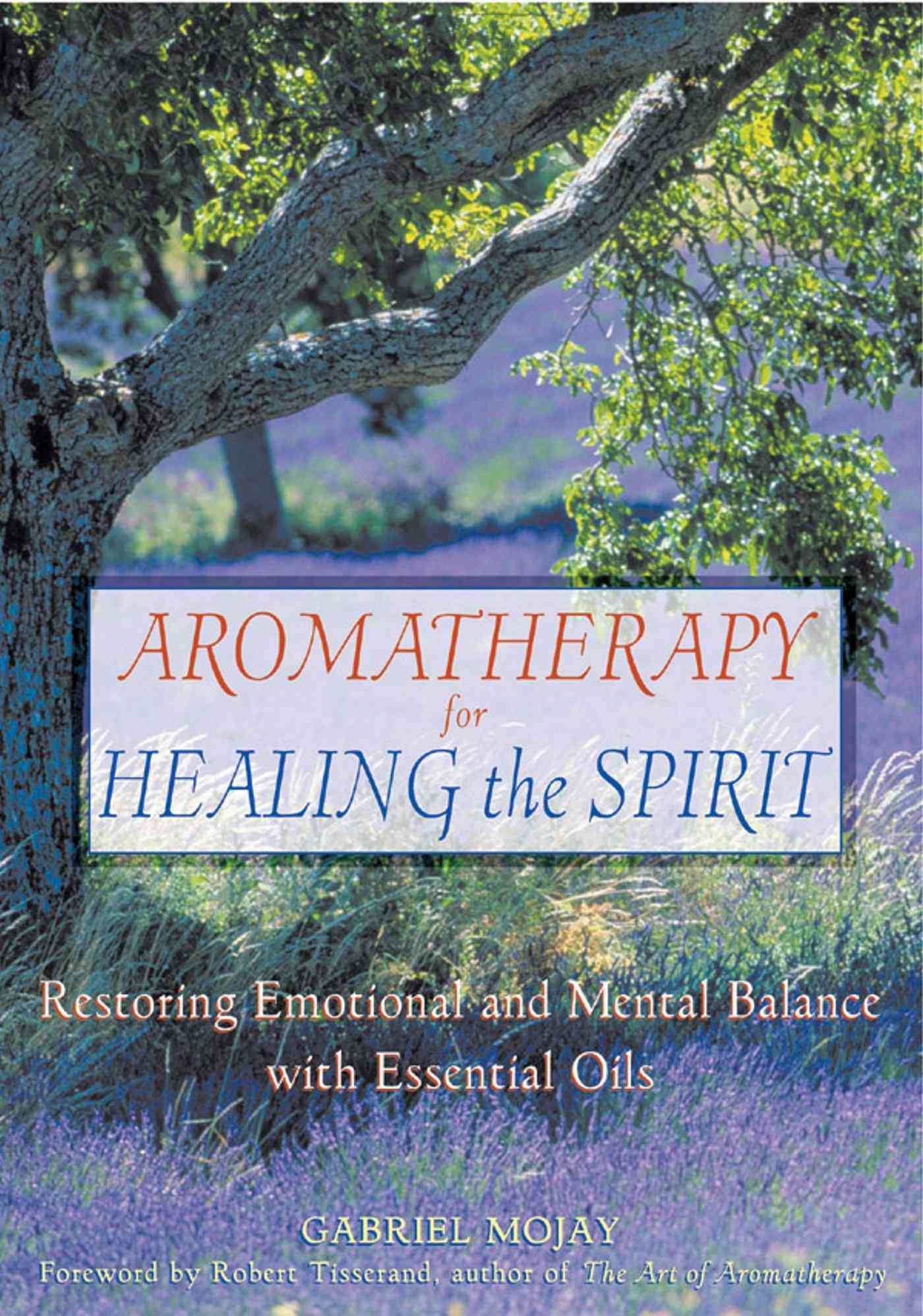 Aromatherapy for Healing the Spirit By Gabriel Mojay 9780892818877