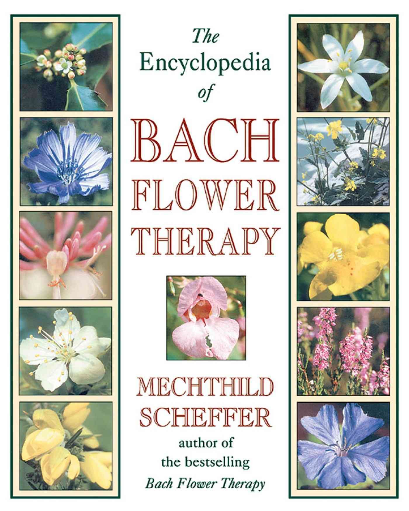 The Encyclopedia of Bach Flower Therapy By Mechthild Scheffer