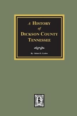 History of Dickson County, Tennessee By Robert Ewing Corlew