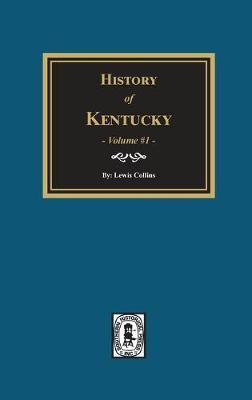 History of Kentucky - Volume #1 By Lewis Collins 9780893081669
