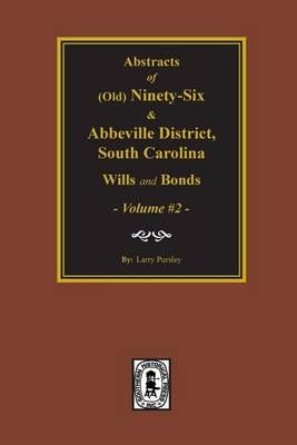 (Old) Ninety-Six and Abbeville District, South Carolina Wills and Bonds, Vol. #2.