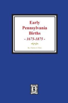 Early Pennsylvania Births, 1675-1875. 9780893083946 (Paperback)