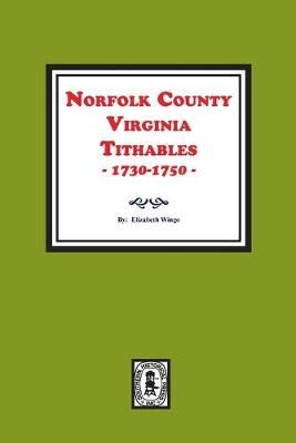 Norfolk County, Virginia Tithables, 1730-1750. By Elizabeth B Wingo