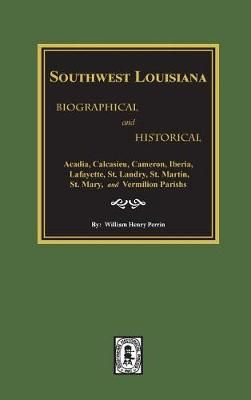 Southwest Louisiana Biographical and Historical. 9780893087647