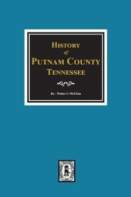 History of Putnam County, Tennessee By Walter S McClain 9780893088736