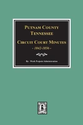 Putnam County, Tennessee Court Minutes, 1842-1856. 9780893088743
