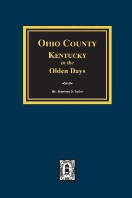 Ohio County, Kentucky in the Olden Days By Harrison D Taylor