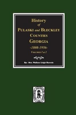 History of Pulaski and Bleckley Counties, Georgia 1808-1956. (Volumes 1 & 2)