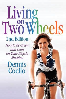 Living on Two Wheels - 2nd Edition By Dennis Coello 9780894960611