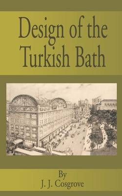 Design of the Turkish Bath By J J Cosgrove 9780894990786 (Paperback)