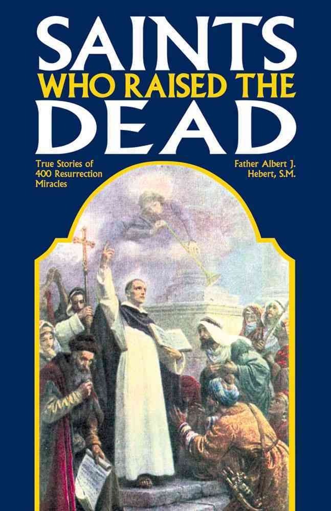 Saints Who Raised the Dead By Albert J. Hebert 9780895557988