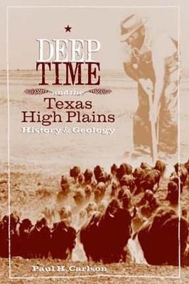Deep Time and the Texas High Plains By Paul Howard Carlson (Hardback)
