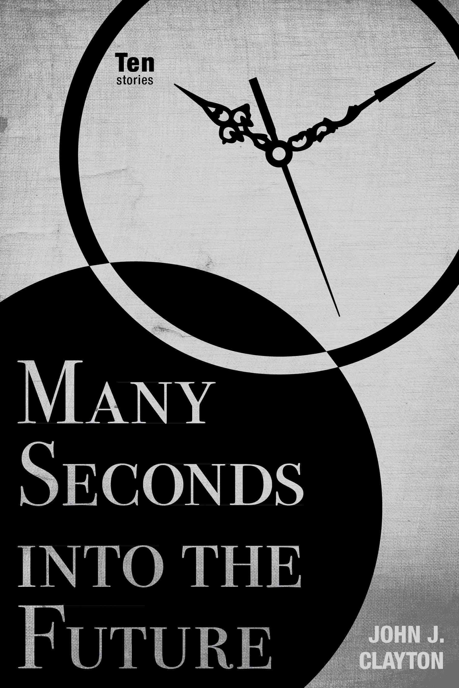 Many Seconds Into the Future By John Jacob Clayton 9780896728592