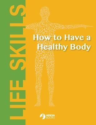 How to Have a Healthy Body By Heron Books (creator) 9780897392099