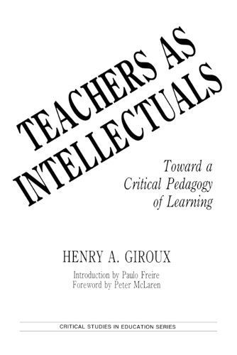 Teachers as Intellectuals: Toward a Critical Pedagogy of Learning