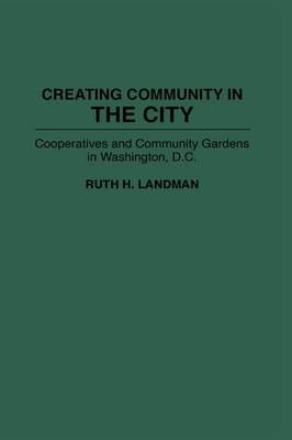 Creating Community in the City: Cooperatives and Community Gardens in Washington, D.C.