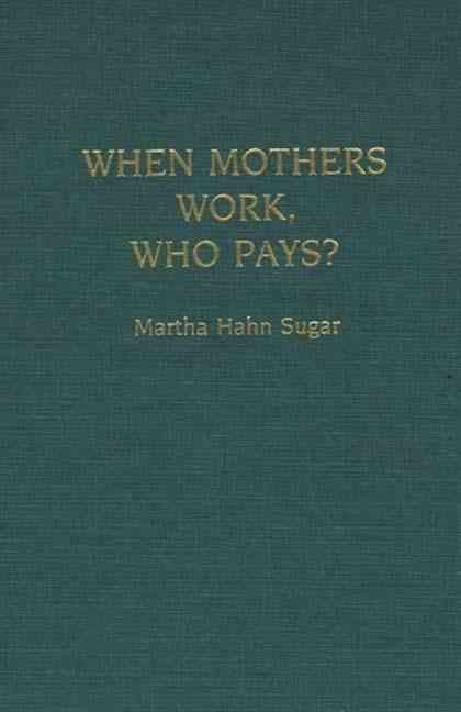 When Mothers Work, Who Pays? By Sugar, Martha 9780897893831 (Hardback)