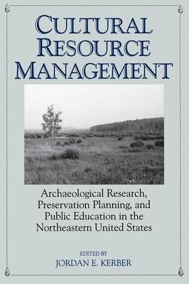 Cultural Resource Management: Archaeological Research, Preservation Planning, and Public Education in the Northeastern United States