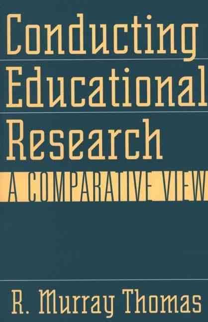 Conducting Educational Research: A Comparative View 9780897896108