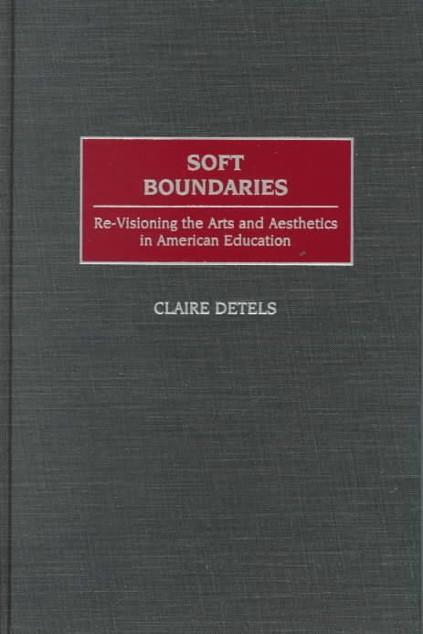 Soft Boundaries: Re-Visioning the Arts and Aesthetics in American Education