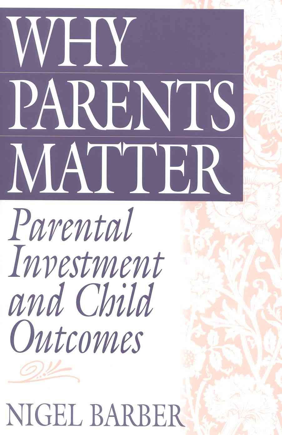 Why Parents Matter: Parental Investment and Child Outcomes (Hardback)