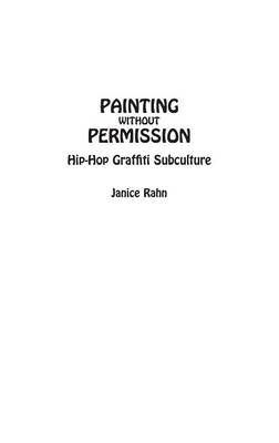 Painting without Permission: Hip-Hop Graffiti Subculture 9780897898102