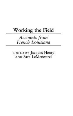 Working the Field: Accounts from French Louisiana By Henry, Jacques