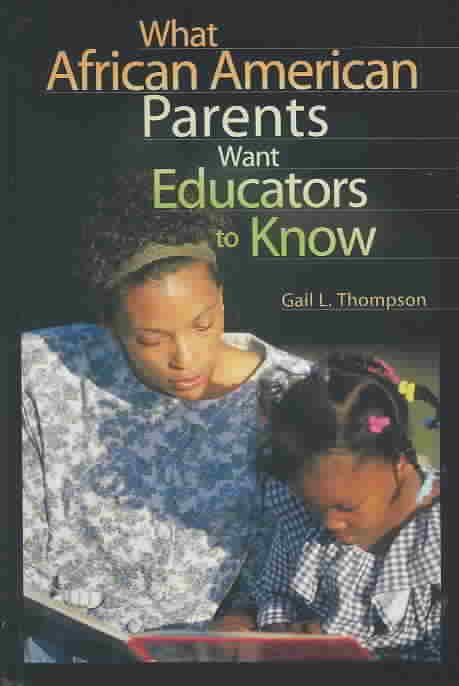 What African American Parents Want Educators to Know By Thompson, Gail