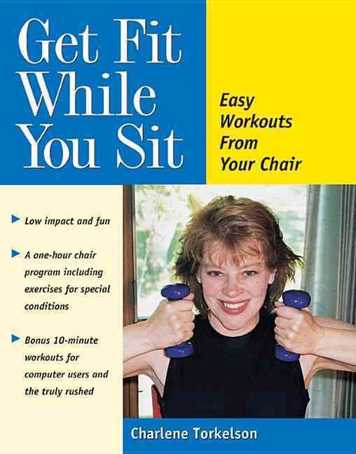 Get Fit While You Sit By Charlene Torkelson 9780897932530 (Paperback)