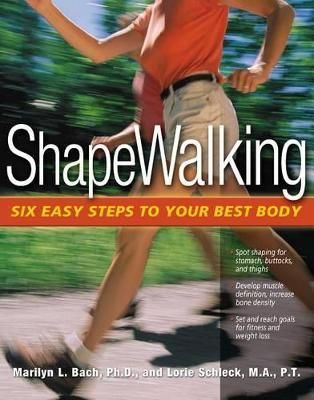 Shapewalking: Six Easy Steps to Your Best Body By PhD L Marilyn Bach