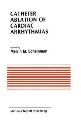Catheter Ablation of Cardiac Arrhythmias By Melvin M. Scheinman