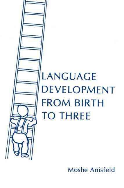Language Development From Birth To Three By Moshe Anisfeld (Paperback)