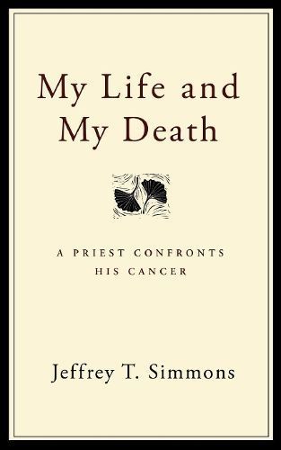 My Life and My Death: A Priest Confronts His Cancer 9780898694451
