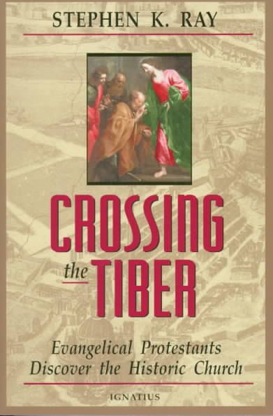 Crossing the Tiber By Stephen K. Ray 9780898705775 (Paperback)