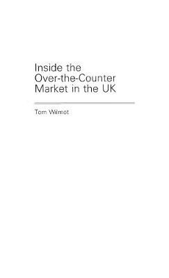 Inside the Over-the-Counter Market in the UK By Wilmot, Tom (Hardback)