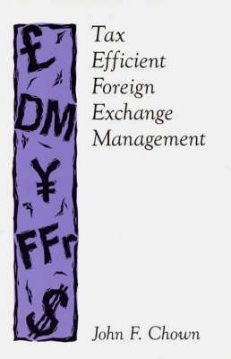 Tax Efficient Foreign Exchange Management By Chown, John F. (Hardback)