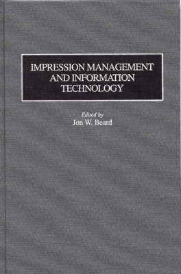 Impression Management and Information Technology By Beard, Jon W.