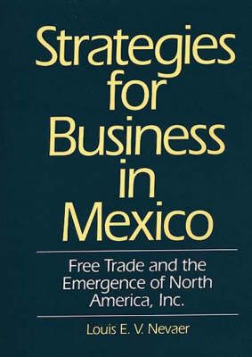 Strategies for Business in Mexico: Free Trade and the Emergence of North America, Inc.