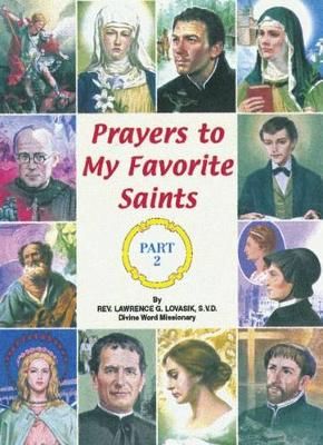 Prayers to My Favorite Saints (Part 2) By Reverend Lawrence G Lovasik
